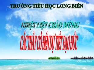 Bài giảng Đạo đức Lớp 3 - Tiết 7: Quan tâm chăm sóc ông bà, cha mẹ, anh chị em - Trường TH Long Biên