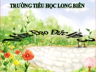 Bài giảng Đạo đức Lớp 3 - Tiết 8: Quan tâm chăm sóc ông bà, cha mẹ, anh chị em - Trường TH Long Biên