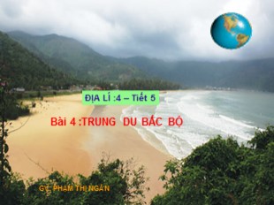 Bài giảng Địa lý 4 - Bài 4: Trung du Bắc Bộ - Phạm Thị Ngân