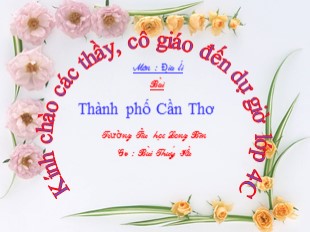 Bài giảng Địa lý 4 - Tiết 24: Thành phố Cần Thơ - Bùi Thúy Hà