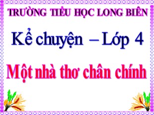 Bài giảng Kể chuyện Lớp 4 - Tuần 4: Một nhà thơ chân chính - Trường TH Long Biên