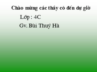 Bài giảng Khoa học 4 - Bài: Ăn nhiều rau và quả chín. Sử dụng thực phẩm sạch và an toàn - Bùi Thúy Hà