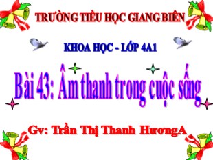 Bài giảng Khoa học Lớp 4 - Bài 43: Âm thanh trong cuộc sống Trần Thị Thanh Hương A