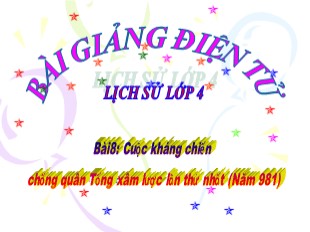 Bài giảng Lịch sử 4 - Bài 8: Cuộc kháng chiến chống quân Tống xâm lược lần thứ nhất (Năm 981)