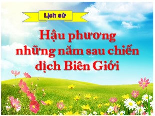 Bài giảng Lịch sử 5 - Bài 16: Hậu phương những năm sau chiến dịch Biên Giới