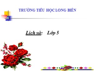 Bài giảng Lịch sử Lớp 5 - Bài 28: Xây dựng nhà máy thủy điện Hòa Bình - Trường TH Long Biên