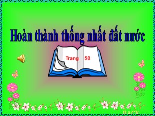 Bài giảng Lịch sử Lớp 5 - Bài 29: Hoàn thành thống nhất đất nước