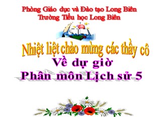 Bài giảng Lịch sử Lớp 5 - Bài 30: Xây dựng nhà máy thủy điện Hòa Bình - Trường Tiểu học Long Biên