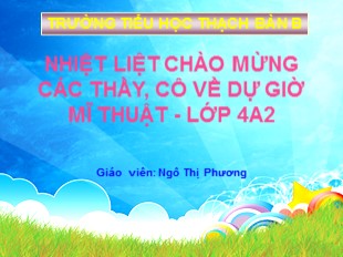 Bài giảng Mỹ thuật Lớp 4 - Chủ đề 4: Em sáng tạo cùng những con chữ - Ngô Thị Phương