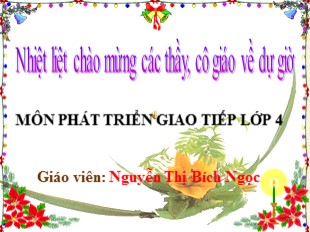 Bài giảng Phát triển giao tiếp Lớp 4 - Bài: Giới thiệu về nhóm bạn - Nguyễn Thị Bích Ngọc