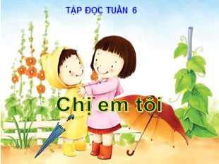 Bài giảng Tập đọc 4 - Tuần 6: Chị em tôi