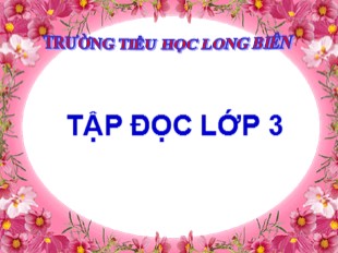 Bài giảng Tập đọc Lớp 3 - Tuần 1: Cậu bé thông minh - Trường TH Long Biên