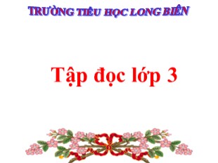 Bài giảng Tập đọc Lớp 3 - Tuần 1: Hai bàn tay em - Trường TH Long Biên