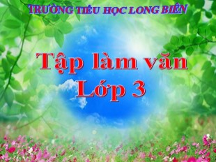 Bài giảng Tập làm văn Lớp 3 - Tuần 2: Tập làm Văn viết đơn - Trường TH Long Biên