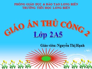Bài giảng Thủ công Lớp 2 - Bài 5: Gấp thuyền phẳng đáy có mui - Năm học 2015-2016 - Nguyễn Thị Hạnh