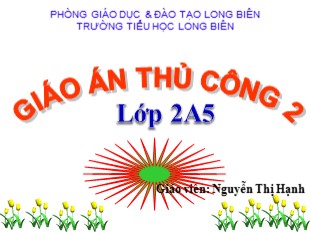 Bài giảng Thủ công Lớp 2 - Bài 6: Ôn tập Chương I - Nguyễn Thị Hạnh