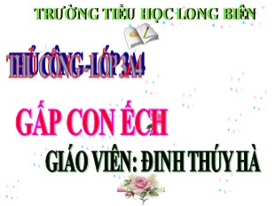 Bài giảng Thủ công Lớp 3 - Bài 2: Gấp con ếch - Đinh Thúy Hà