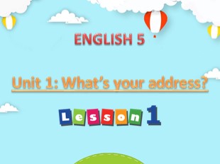 Bài giảng Tiếng Anh Lớp 5 - Unit 1: What’s your address? - Lesson 1