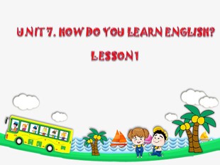 Bài giảng Tiếng Anh Lớp 5 - Unit 7: How do you learn English? - Lesson 1