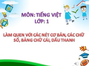 Bài giảng Tiếng Việt Lớp 1 - Bài 3: Làm quen với các nét cơ bản, các chữ số, bảng chữ cái, dấu thanh