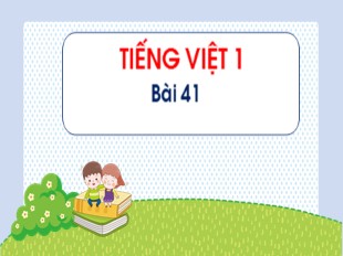 Bài giảng Tiếng Việt Lớp 1 - Bài 41
