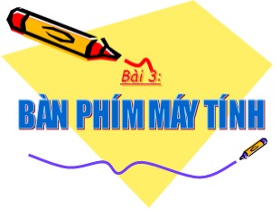 Bài giảng Tin học Lớp 3 - Bài 3: Bàn phím máy tính