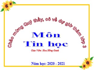 Bài giảng Tin học Lớp 3 - Chủ đề 3: Soạn thảo văn bản - Bài 1: Bước đầu soạn thảo văn bản (Tiết 1) - Năm học 2020-2021 - Hoa Hồng Oanh