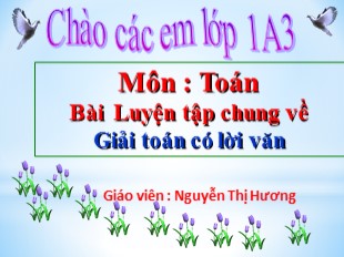 Bài giảng Toán Lớp 1 - Bài: Luyện tập chung về Giải toán có lời văn - Nguyễn Thị Hương