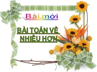 Bài giảng Toán Lớp 2 - Bài: Bài toán về nhiều hơn