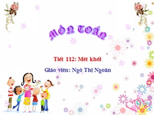 Bài giảng Toán Lớp 4 - Tiết 112: Mét khối - Ngô Thị Ngoãn