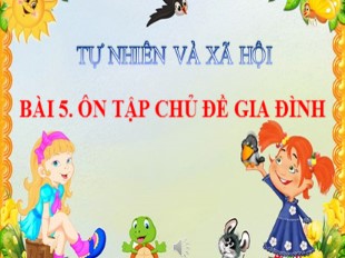 Bài giảng Tự nhiên xã hội 1 - Tuần 5: Ôn tập chủ đề gia đình