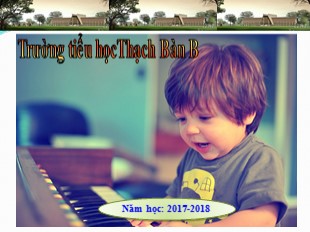 Bài giảng Âm nhạc Lớp 3 - Tiết 7: Ôn tập bài hát “Em là bông lúa Điện Biên” - Năm học 2017-2018 - Trường tiểu học Thạch Bàn B