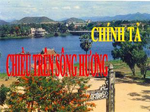 Bài giảng Chính tả 3 - Tuần 12: Chiều trên sông Hương