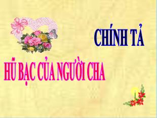 Bài giảng Chính tả 3 - Tuần 15: Hũ bạc của người cha