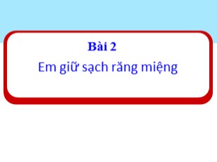 Bài giảng Đạo đức 1 - Bài 2: Em giữ sạch răng miệng