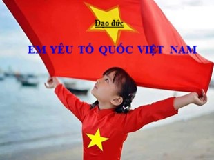 Bài giảng Đạo đức 5 - Bài 11: Em yêu tổ quốc Việt Nam