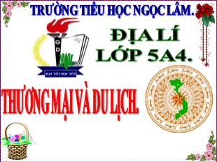 Bài giảng Địa lý Lớp 5 - Bài 15: Thương mại và du lịch - Năm học 2019-2020 - Trường TH Ngọc Lâm