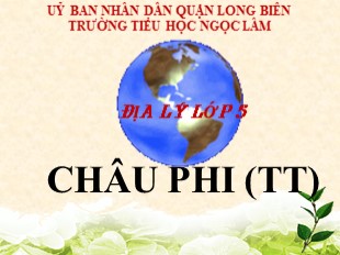 Bài giảng Địa lý Lớp 5 - Bài 24: Châu Phi (Tiếp theo) - Trường TH Ngọc Lâm