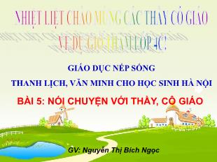 Bài giảng Giáo dục nếp sống văn minh, thanh lịch 4 - Bài 5: Nói chuyện với thầy, cô giáo - Nguyễn Thị Bích Ngọc