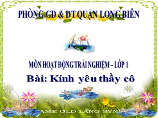 Bài giảng Hoạt động trải nghiệm 1 - Bài: Kính yêu thầy cô - Phòng GD và ĐT Long Biên