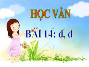 Bài giảng Học vần Lớp 1 - Bài 14: d, đ