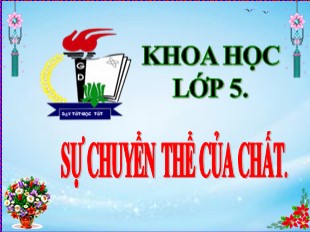 Bài giảng Khoa học Lớp 5 - Bài 35: Sự chuyển thể của chất