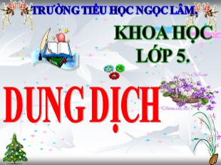 Bài giảng Khoa học Lớp 5 - Bài 37: Dung dịch - Trường TH Ngọc Lâm