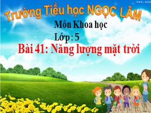 Bài giảng Khoa học Lớp 5 - Bài 41: Năng lượng mặt trời - Trường TH Ngọc Lâm