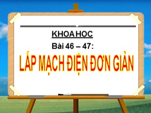 Bài giảng Khoa học Lớp 5 - Bài 46+47: Lắp mạch điện đơn giản