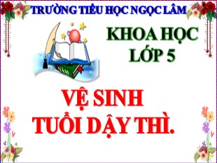 Bài giảng Khoa học Lớp 5 - Bài 8: Vệ sinh tuổi dậy thì - Năm học 2020-2021 - Trường TH Ngọc Lâm