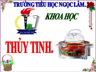 Bài giảng Khoa học Lớp 5 - Tuần 15: Thủy tinh - Năm học 2019-2020 - Trường Tiểu học Ngọc Lâm