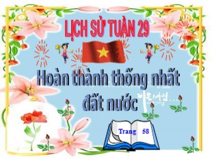 Bài giảng Lịch sử 5 - Tuần 29: Hoàn thành thống nhất đất nước (Mới)