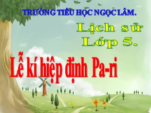 Bài giảng Lịch sử Lớp 5 - Bài 25: Lễ kí hiệp định Pa-ri - Trường TH Ngọc Lâm