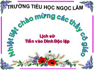 Bài giảng Lịch sử Lớp 5 - Bài 26: Tiến vào Dinh Độc lập - Năm học 2018-2019 - Trường TH Ngọc Lâm